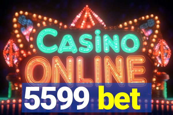 5599 bet